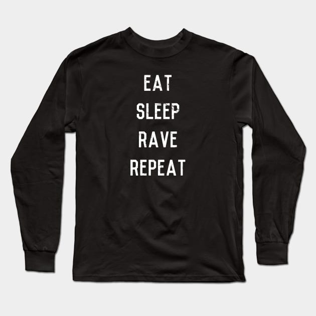 Eat Sleep Rave Repeat Long Sleeve T-Shirt by Flippin' Sweet Gear